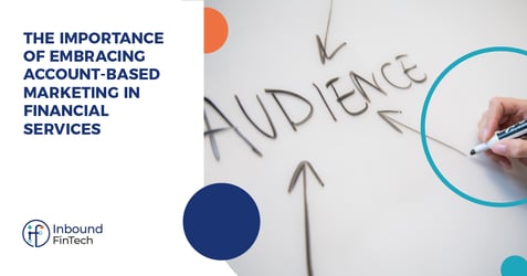 The Importance of Embracing Account-Based Marketing in Financial Services | Inbound FinTech
