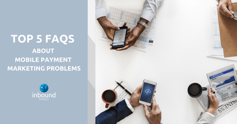 Top 5 FAQs About Mobile Payment Marketing Problems