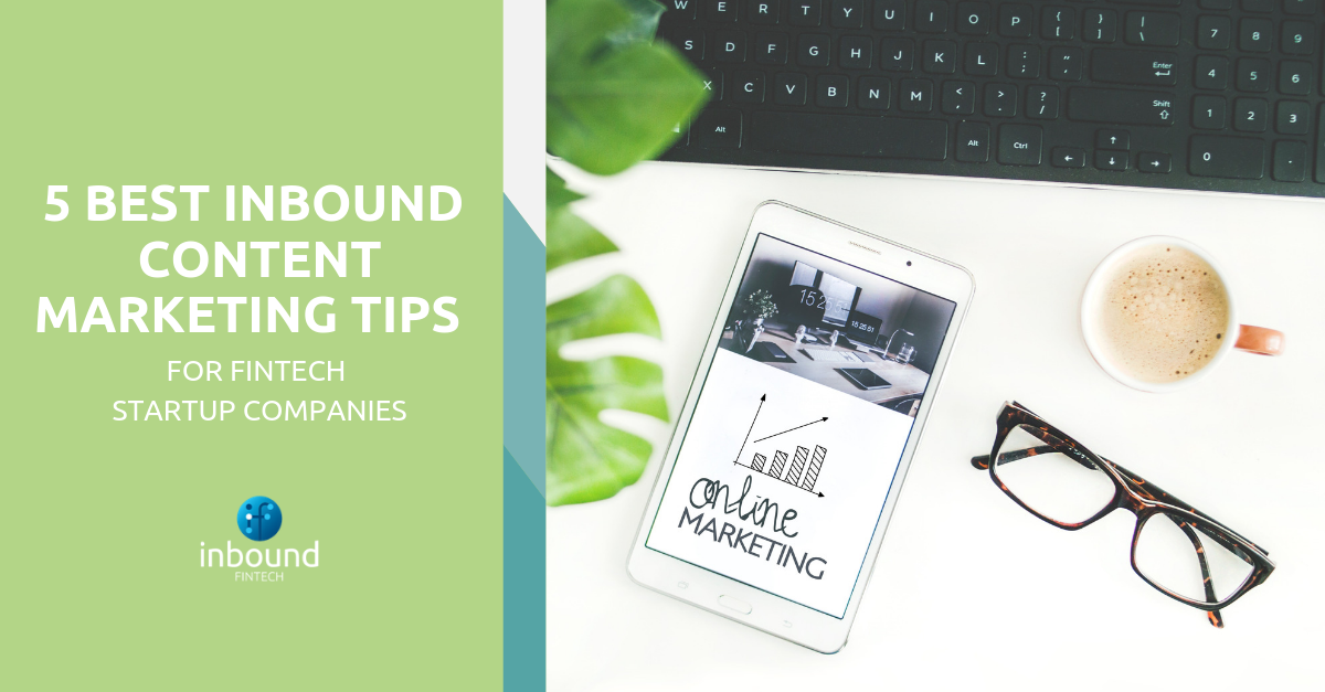 5 Best Inbound Content Marketing Tips for FinTech Startup Companies