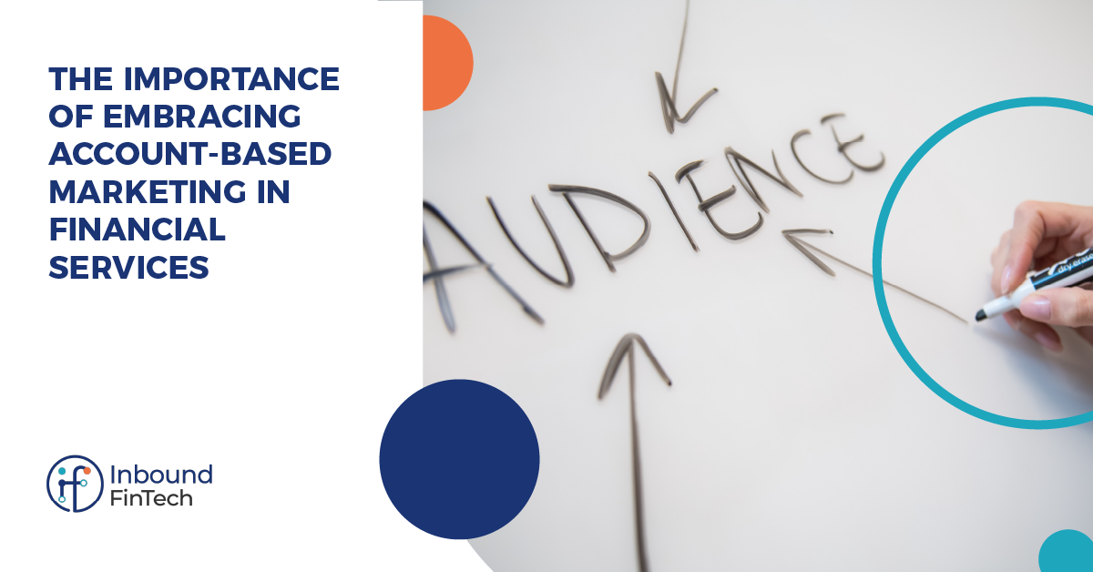 The Importance of Embracing Account-Based Marketing in Financial Services | Inbound FinTech