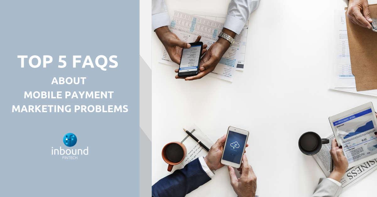 Top 5 FAQs About Mobile Payment Marketing Problems